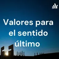 "Valores para el sentido último"