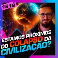 1618 - ESTAMOS PRÓXIMOS DO COLAPSO DA CIVILIZAÇÃO?: JULIO LOBO