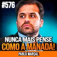 PABLO MARÇAL | MENTALIDADE DOS 5%: DESVENDE OS SEGREDOS DO SUCESSO | INSIGHTCAST #576