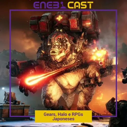 Episódio 054 - Halo, Gears e RPGs Japoneses