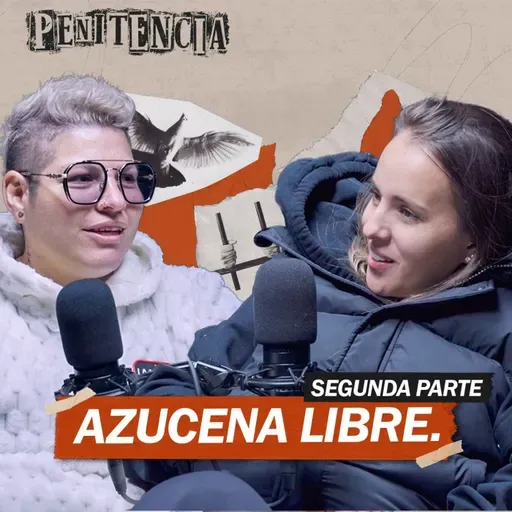 Salí libre y dejé a mi pareja dentro de la cárcel | Azucena Libre