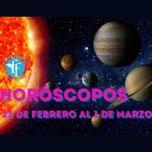 HORÓSCOPOS DEL 23 DE FEBRERO AL 1 DE MARZO DE 2026