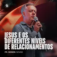 JESUS E OS DIFERENTES NÍVEIS DE RELACIONAMENTOS | PR. SIDSON NOVAIS