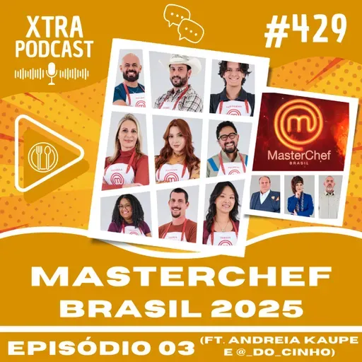 #429 - Pastel, arroz e atritos! (ft. Andreia Kaupe e @_do_cinho) | MasterChefBR 2025: EP03