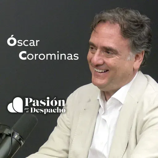 Entrevista Pasión por el Despacho #62 Cómo liderar desde el corazón. Corfulness. Entrevista a Óscar Corominas