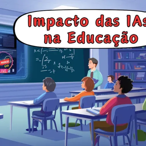 Ep. 152 - Impacto das IAs na Educação