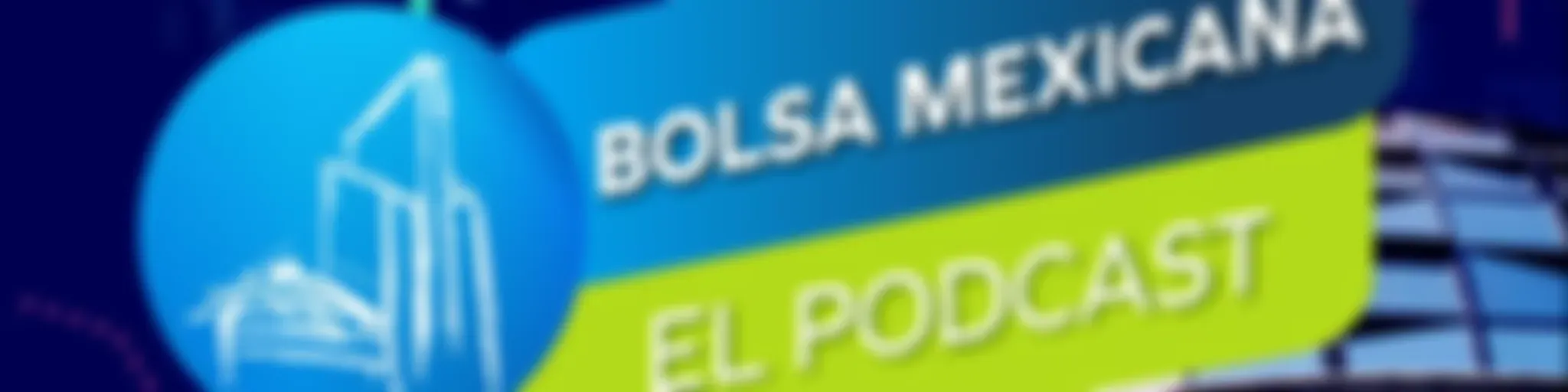 Bolsa Mexicana, El Podcast.