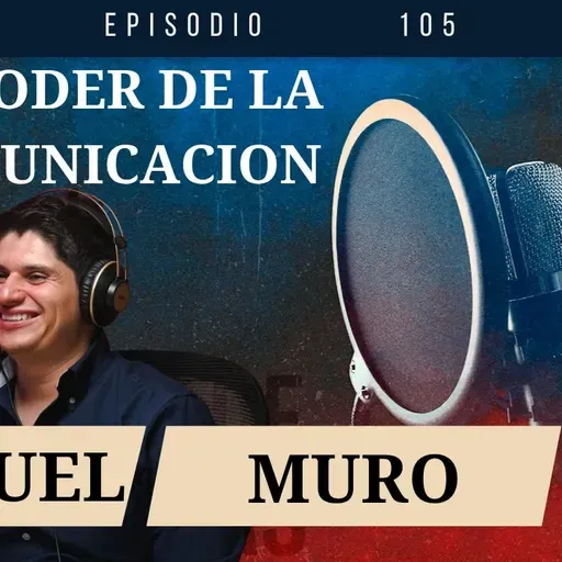 El poder de la comunicación con Manuel Muro | Ep. 105