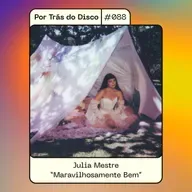Por Trás do Disco #088 - Julia Mestre: “Maravilhosamente Bem”