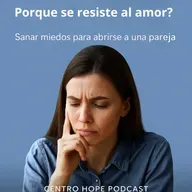 Episodio 283 - ¿Por qué se resiste el amor? Sanar miedos para abrirse a una pareja