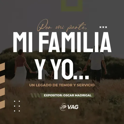 31 MAY y 1 JUN | 04 | Por mi parte, mi familia y yo… — Oscar Madrigal