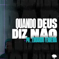 #262 | Quando Deus Diz Não | Pr. Eduardo Ferreira | 20/10/24