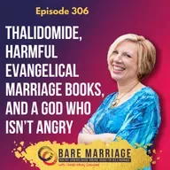 Episode 306: Thalidomide, Bad Marriage Books, and a Jesus Who Laughs