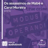 Os assassinos de Mabê e Carol Moreira - Clube do Audiobook - S01E03
