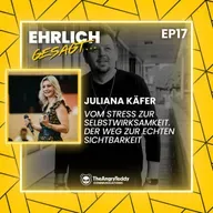 Vom Stress zur Selbstwirksamkeit: Juliana Käfers Weg zur echten Sichtbarkeit | EG017