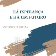 Há Esperança e há um Futuro - Apóstolo António Ferreira