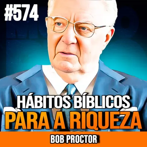 BOB PROCTOR | 7 HÁBITOS BÍBLICOS PARA ENRIQUECER RÁPIDO | INSIGHTCAST #574