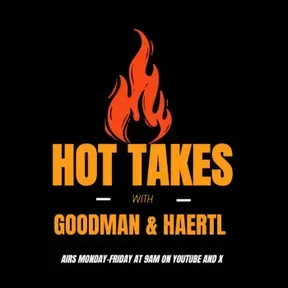 Hot Takes with Goodman and Haertl