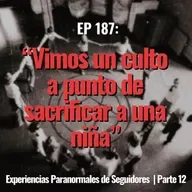 “Interrumpimos un RITUAL SATANICO”|Experiencias Paranormales de Seguidores Parte 12 | Ep 187