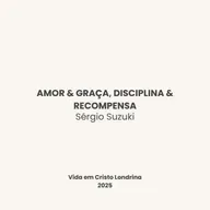 Amor & graça, disciplina & recompensa - Sérgio Suzuki