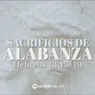 Hebreos 13:15-19 || "Sacrificios de Alabanza"
