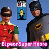 Ep118 EC Podcast - El peor super heroe.... TODOS