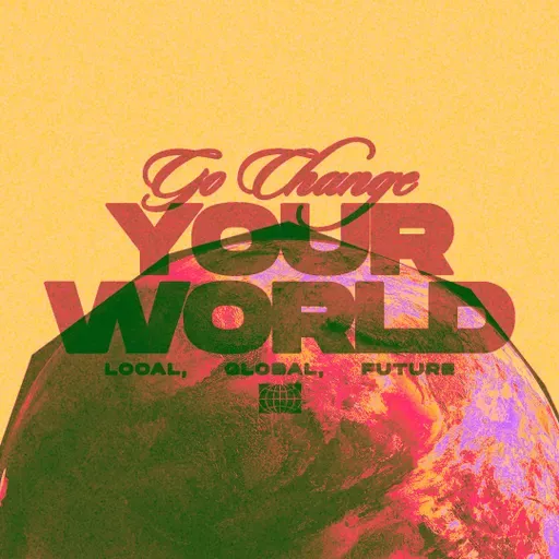Go Change Your World /// Week 4