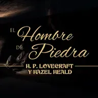 EL HOMBRE DE PIEDRA, de HAZEL HEALD y H. P. LOVECRAFT