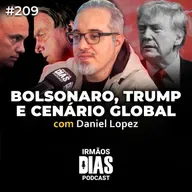 Qual é o REAL OBJETIVO de TRUMP com o BRASIL? - DANIEL LOPEZ | Irmãos Dias Podcast #209