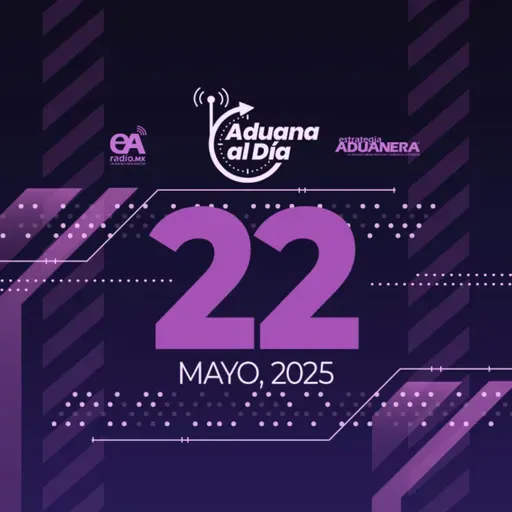 Aduana al Día - 22 de mayo de 2025