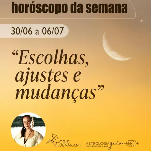 Horóscopo da Semana | 30 de Junho a 6 de Julho | Lua Crescente em Libra – Escolhas, Ajustes e Mudanças!