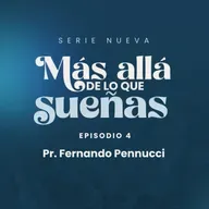 Serie: "Más allá de lo que sueñas" - Episodio 4 "Persistiendo ante las Demoras" | Pr. Fernando Pennucci