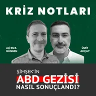 Kriz Notları | Şimşek programının kaderi ABD'li yatırımcıların elinde mi? - Ali Rıza Güngen ve Ümit Akçay