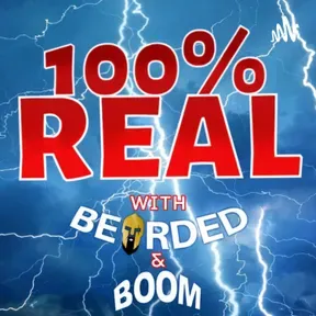 100% Real with Bearded and Boom