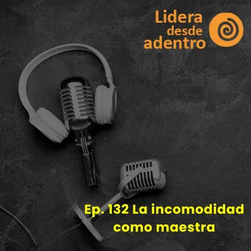 Ep.132 La incomodidad como maestra
