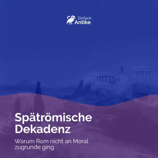 Spätrömische Dekadenz – Warum Rom nicht an Moral zugrunde ging