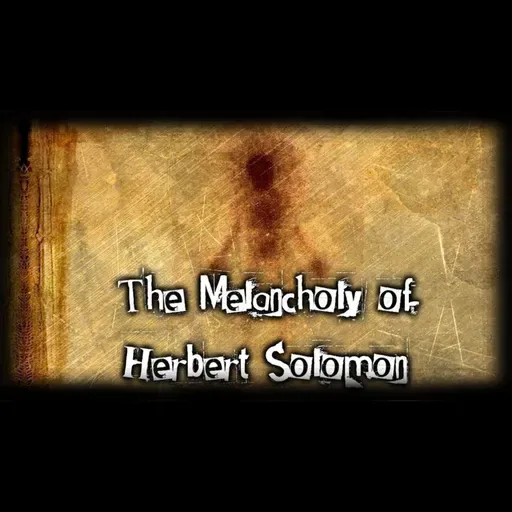 T. 8 E. 14 | La Melancolía de Herbert Solomon