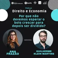 EP#129: Por que não devemos esperar o bolo crescer para depois ser dividido? Com Guilherme Klein Martins