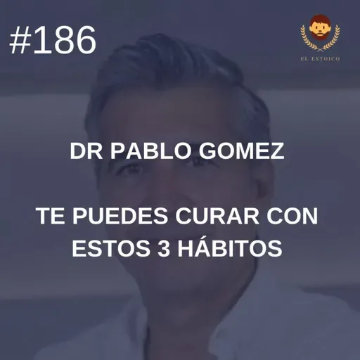 #186 - Psiquiatra Pablo Gómez: Te puedes curar con estos 3 hábitos