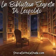 La Biblioteca Segreta Di Leopoldo | Scritta da Marco Ciappelli (Versione in Italiano) | Storie Sotto Le Stelle Podcast | Storie Brevi Per Bambini E Sognatori Di Ogni Età