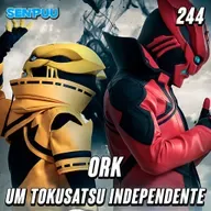 SenpuuCast #244 Ork Um Tokusatsu Independente