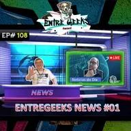 EntreGeeks EP#108 - EntreGeeks NEWS Capitulo 1