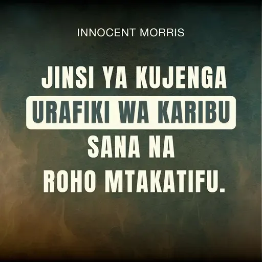 JINSI YA KUJENGA URAFIKI WA KARIBU SANA NA ROHO MTAKATIFU - Innocent Morris