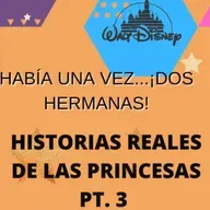 "HABÍA UNA VEZ...DOS HERMANAS": ¡HISTORIAS REALES DE LAS PRINCESAS PT.3!