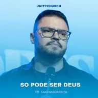 SÓ PODE SER DEUS - PR CAIO NASCIMENTO | UNITY CHURCH