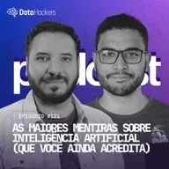 As maiores Mentiras sobre Inteligência Artificial (que você ainda acredita) | Data Hackers #121