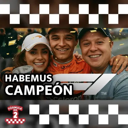 Lando Norris, ¿un campeón de la F1 2025 “sin pena ni gloria”? – Episodio 35 desde Abu Dhabi