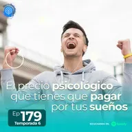 179.- El precio psicológico que tienes que pagar por tus sueños