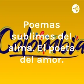 Poemas sublimes del alma. El poeta del amor.