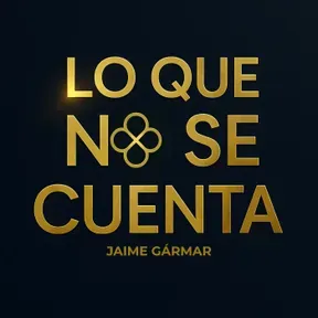 LO QUE NO SE CUENTA. Con Jaime Gármar